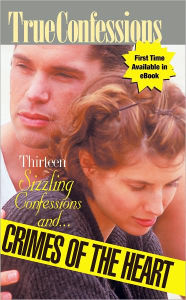 Title: Thirteen Sizzling Confessions and Crimes of the Heart, Author: The Editors Of True Story And True Confessions
