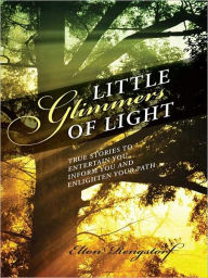 Title: Little Glimmers of Light: True Stories to Entertain you, inform you and enlighten your path, Author: Elton Rengstorf