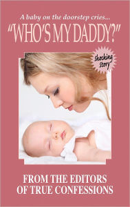 Title: Who's My Daddy?, Author: The Editors Of True Story And True Confessions