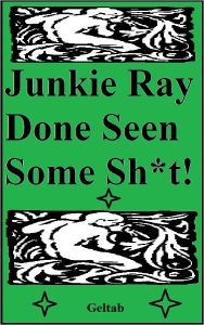 Title: Junkie Ray Done Seen Some Sh*t!, Author: Geltab