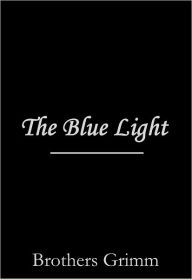 Title: The Blue Light, Author: Brothers Grimm