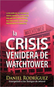 Title: La Crisis Venidera de Watchtower, Author: Daniel Rodriquez