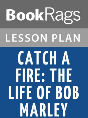 Lesson Plan Catch a Fire: The Life of Bob Marley by Timothy White