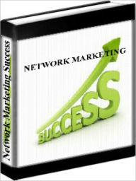 Title: Network Marketing Success - Case Studies Of Successful Network Marketers, Author: Mike Dillarrd