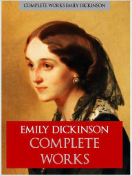 Title: EMILY DICKINSON'S COMPLETE WORKS OF POETRY [Authoritative Nook Edition] THE WORLDWIDE BESTSELLING COLLECTION OF POETRY by EMILY DICKINSON The Complete Works Collection of Emily Dickinson's Complete and Unabridged Poetry Nook NOOKBook Edition, Author: Emily Dickinson