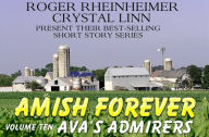 Title: Amish Forever - Volume 10 - Ava's Admirers, Author: Roger Rheinheimer