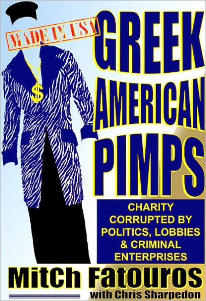 GREEK AMERICAN PIMPS, Charity Corrupted By Politics, Lobbies & Criminal Enterprises