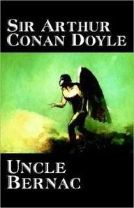 Title: Uncle Bernac: A Memory of the Empire! A Mystery/Detective Classic By Arthur Conan Doyle! AAA+++, Author: Arthur Conan Doyle