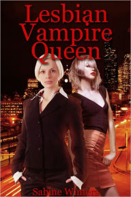 Title: Lesbian Vampire Queen (Lesbian Paranormal Erotica), Author: Sabine Winters