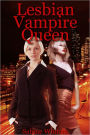 Lesbian Vampire Queen (Lesbian Paranormal Erotica)