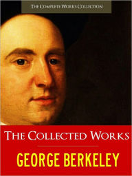 Title: THE COLLECTED MAJOR WORKS OF GEORGE BERKELEY [Authoritative and Unabridged Nook Edition] Greatest Works of Philosophy and Science by GEORGE BERKELEY incl. Treatise Concerning the Principles of Human Knowledge, Three Dialogues between Hylas and Philonous, Author: George Berkeley