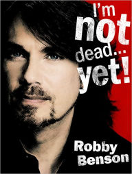 Title: I'm Not Dead... Yet!, Author: Robby Benson