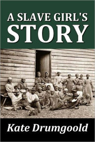 Title: A Slave Girl's Story, Author: Kate Drumgoold