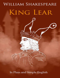 Title: King Lear In Plain and Simple English (A Modern Translation and the Original Version), Author: William Shakespeare