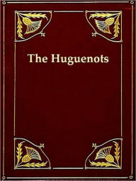 Title: History of the Rise of the Huguenots, Vols. 1-2 (of 2), Author: Henry Martyn Baird
