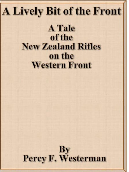 A Lively Bit of the Front: A Tale of the New Zealand Rifles on the Western Front