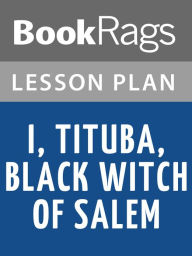 Title: I, Tituba, Black Witch of Salem by Maryse Conde Lesson Plans, Author: BookRags