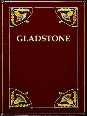 THE LIFE OF GLADSTONE VOL I