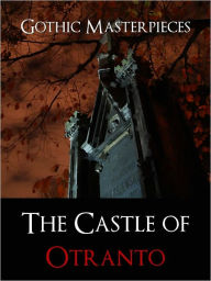 Title: THE CASTLE OF OTRANTO by HORACE WALPOLE [The Authoritative Edition NOOK] The Bestselling Gothic Horror Classic THE CASTLE OF OTRANTO (Inspiration for Charles Robert Maturin, Ann Radcliffe, Bram Stoker, Edgar Allan Poe, Daphne du Maurier) HORACE WALPOLE, Author: Horace Walpole