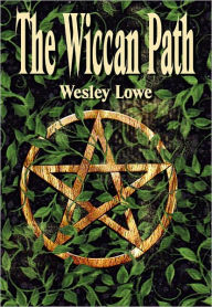 Title: The Wiccan Path, Author: Wesley Lowe