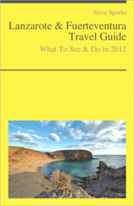 Title: Lanzarote & Fuerteventura Travel Guide - What To See & Do, Author: Steve Sparks