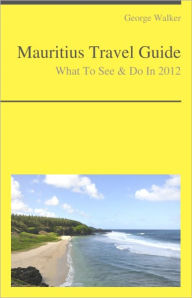 Title: Mauritius Travel Guide - What To See & Do, Author: George Walker