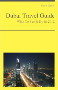 Title: Dubai, United Arab Emirates Travel Guide - What To See & Do, Author: Steve Harris