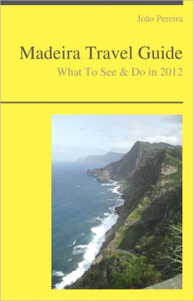 Madeira (Portugal) Travel Guide - What To See & Do