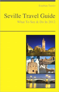 Title: Seville, Spain Travel Guide - What To See & Do, Author: Esteban Tarrio