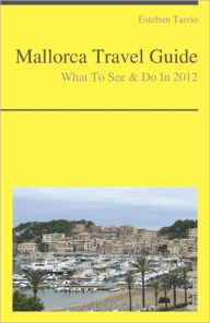 Title: Mallorca, Spain Travel Guide - What To See & Do, Author: Esteban Tarrio