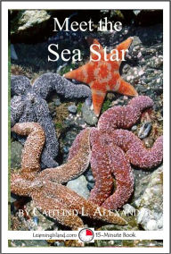 Title: Meet the Sea Star: A 15-Minute Book for Early Readers, Author: Caitlind Alexander