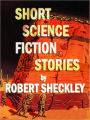 Short Science Fiction Stories by Robert Sheckley (Illustrated)