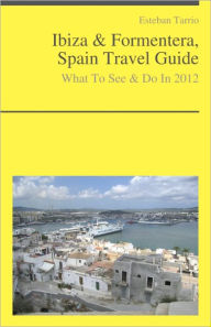 Title: Ibiza & Formentera, Spain Travel Guide - What To See & Do, Author: Esteban Tarrio