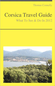 Title: Corsica Travel Guide - What To See & Do, Author: Thomas Connelly