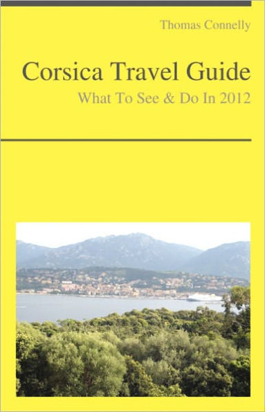 Corsica Travel Guide - What To See & Do