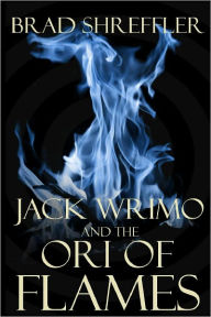 Title: Jack Wrimo and the Ori of Flames, Author: Brad Shreffler