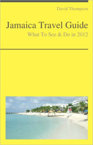 Title: Jamaica (Caribbean) Travel Guide - What To See & Do, Author: David Thompson