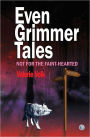 Even Grimmer Tales (Not for the Faint-Hearted)