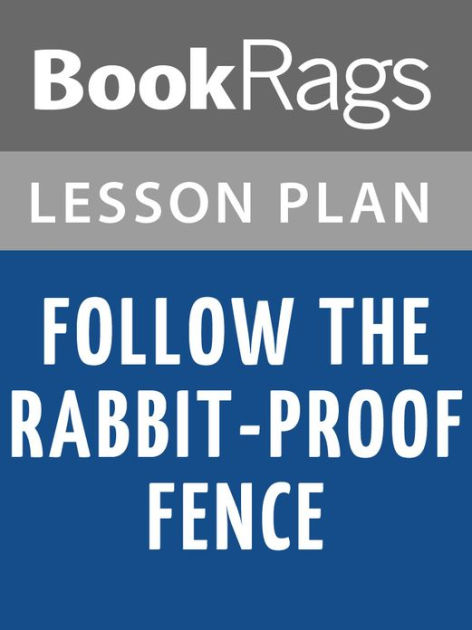 Follow the Rabbit-Proof Fence by Doris Pilkington Garimara Lesson Plans ...