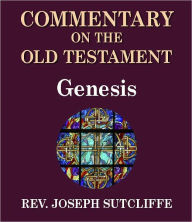 Title: Sutcliffe's Commentary on the Old & New Testaments - Book of Genesis, Author: Rev. Joseph Sutcliffe A.M.
