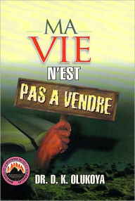 Title: Ma Vie N'est Pas a Vendre, Author: Dr. D. K. Olukoya