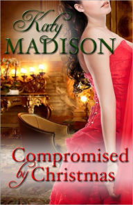 Title: Compromised by Christmas, Author: Katy Madison