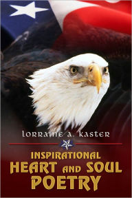 Title: Inspirational Heart and Soul Poetry, Author: Lorraine A. Kaster