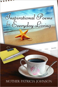 Title: Inspirational Poems for Everyday Living, Author: Mother Patricia Johnson