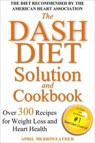 Title: The DASH Diet Solution and Cookbook: Over 300 Recipes for Weight Loss and Heart Health, Author: NHLBI