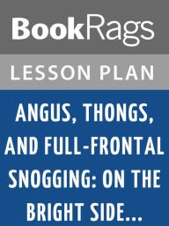 Title: Angus, Thongs, and Full-Frontal Snogging; On the Bright Side ... by Louise Rennison Lesson Plans, Author: BookRags