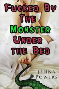 Title: Fucked by the Monster Under the Bed (Monster Sex), Author: Jenna Powers