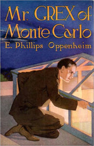 Title: Mr. Grex of Monte Carlo: A Fiction and Literature, Pulp, Romance Classic By E. Phillips Oppenheim! AAA+++, Author: E. Phillips Oppenheim