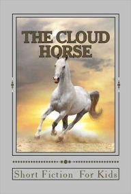 Title: The Cloud Horse: Short Fiction For Kids, Author: Strawberry Shakespeare