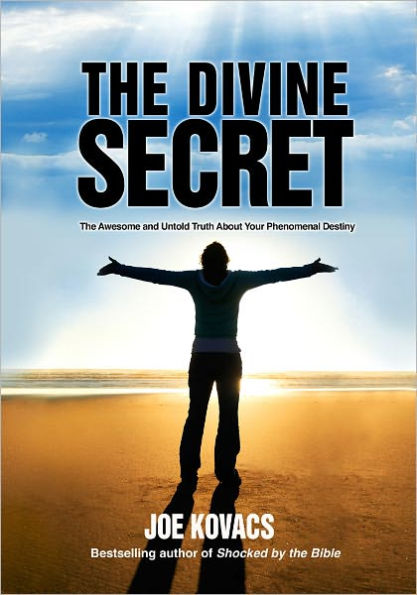 The Divine Secret: The Awesome and Untold Truth About Your Phenomenal Destiny